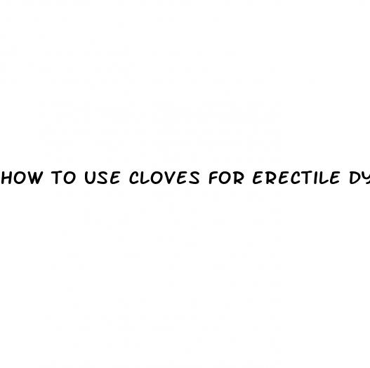 how to use cloves for erectile dysfunction