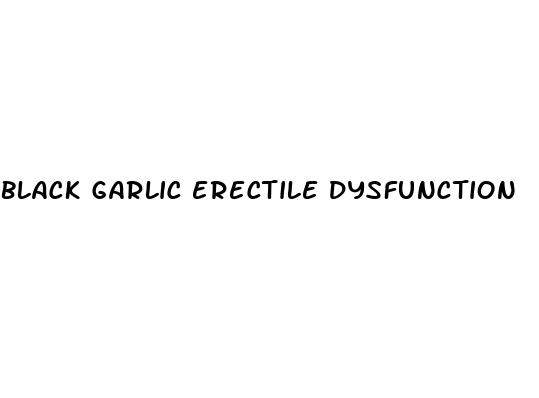black garlic erectile dysfunction