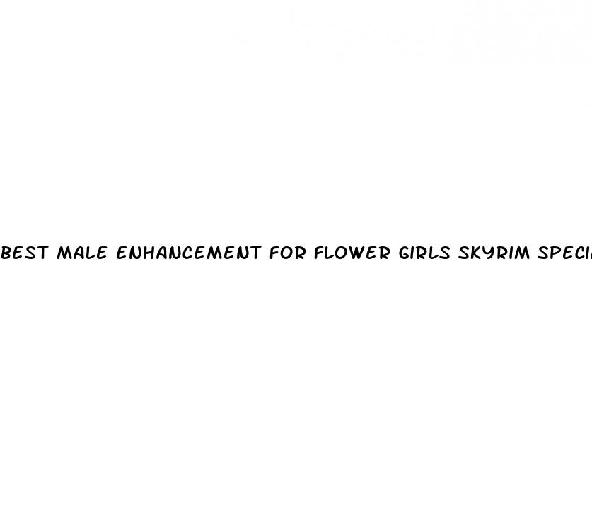 best male enhancement for flower girls skyrim special edition