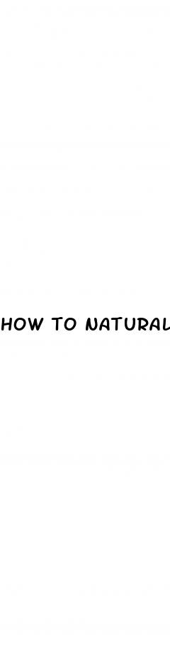 how to naturally increase penis size and strength