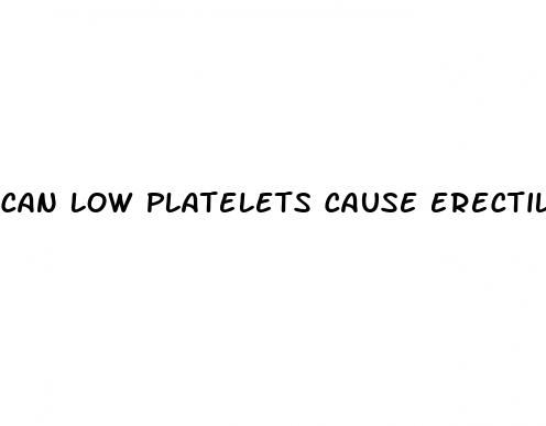 can low platelets cause erectile dysfunction
