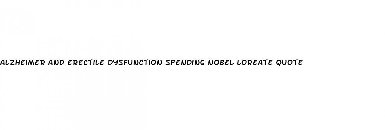 alzheimer and erectile dysfunction spending nobel loreate quote