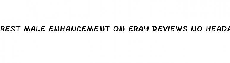 best male enhancement on ebay reviews no headache