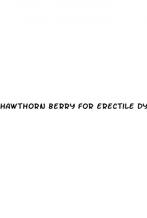 hawthorn berry for erectile dysfunction