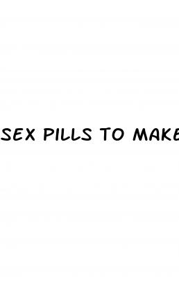 sex pills to make you bigger