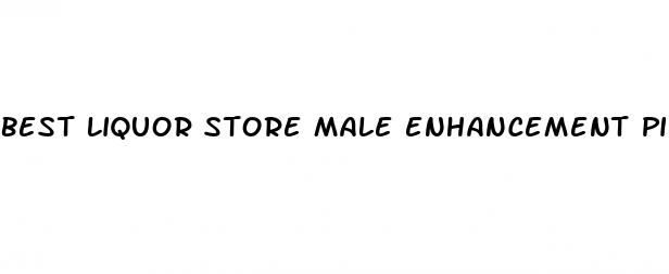 best liquor store male enhancement pill