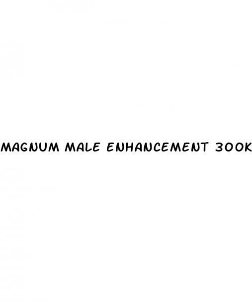 magnum male enhancement 300k