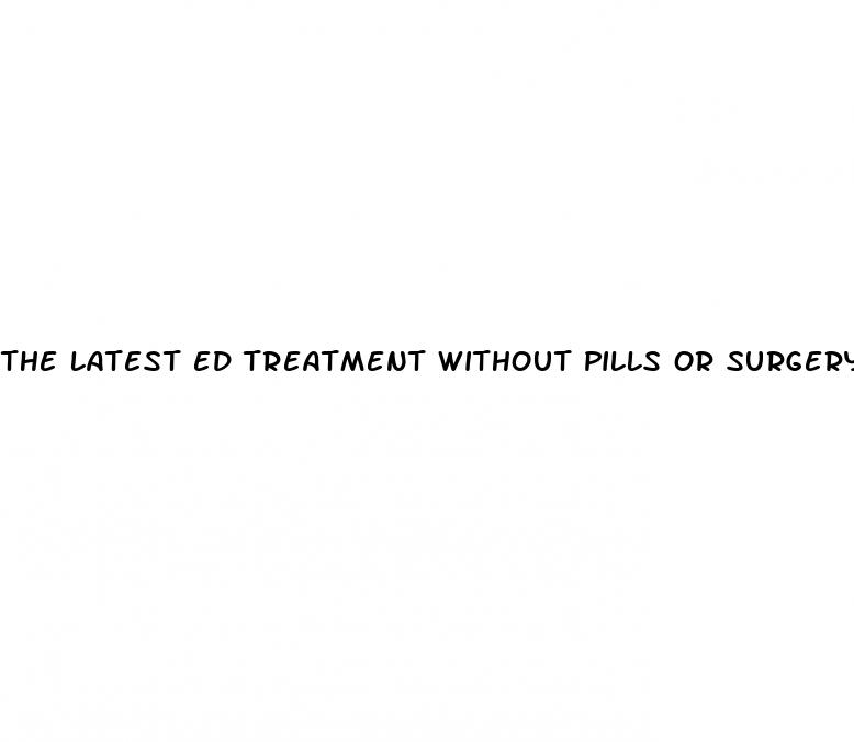 the latest ed treatment without pills or surgery