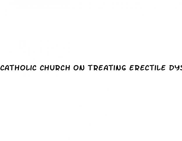 catholic church on treating erectile dysfunction
