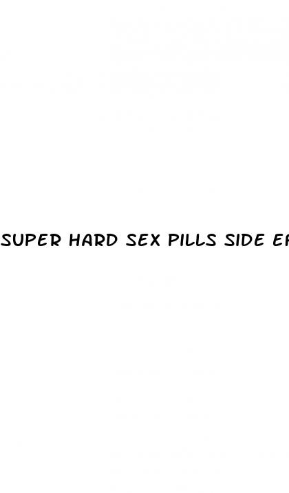 super hard sex pills side effects