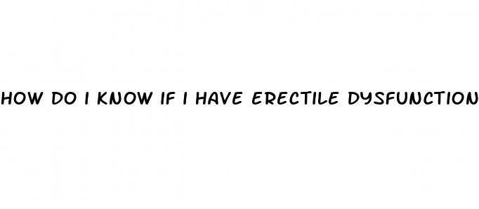 how do i know if i have erectile dysfunction