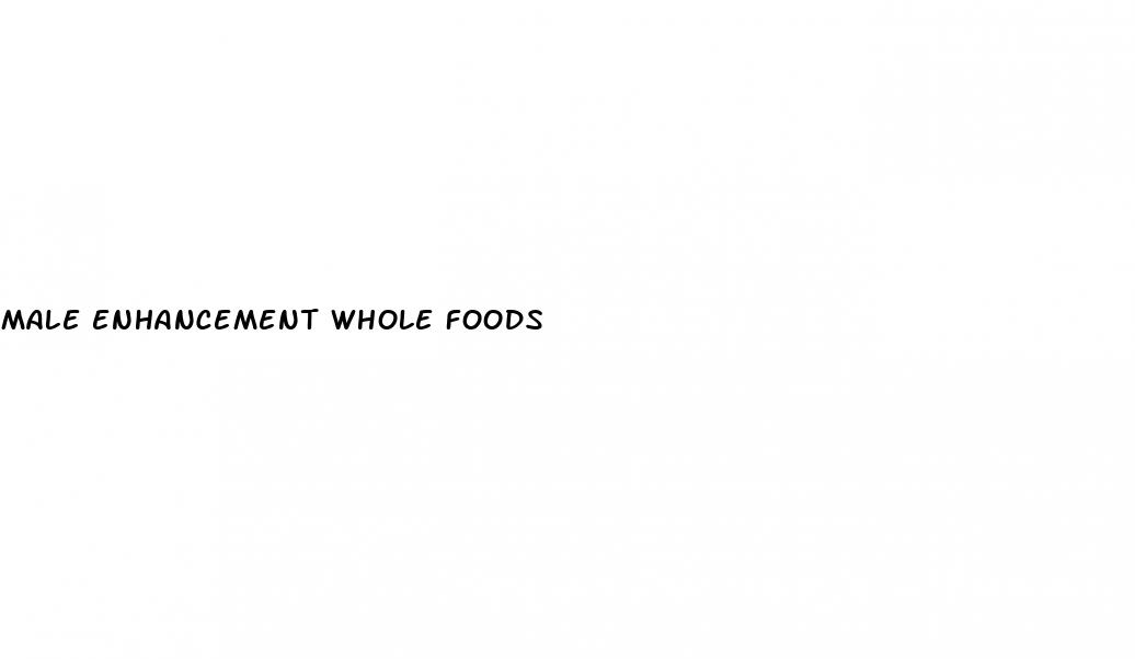 male enhancement whole foods