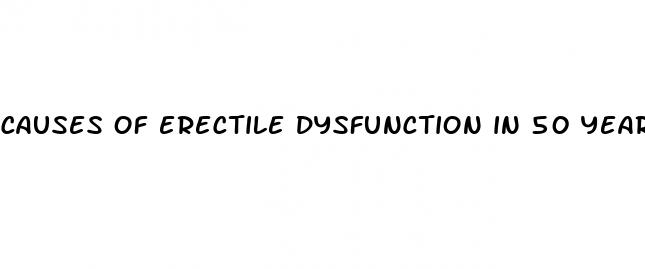 causes of erectile dysfunction in 50 years old