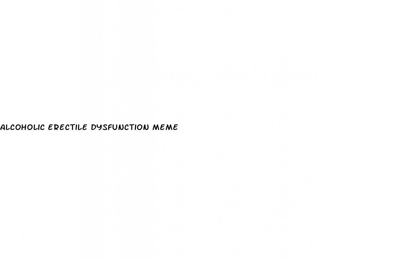 alcoholic erectile dysfunction meme