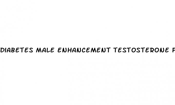 diabetes male enhancement testosterone pills