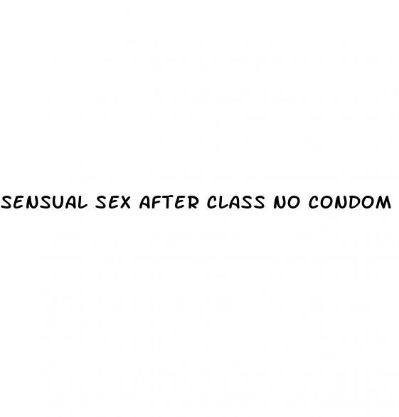 sensual sex after class no condom creampie molly pills backtoschool2024