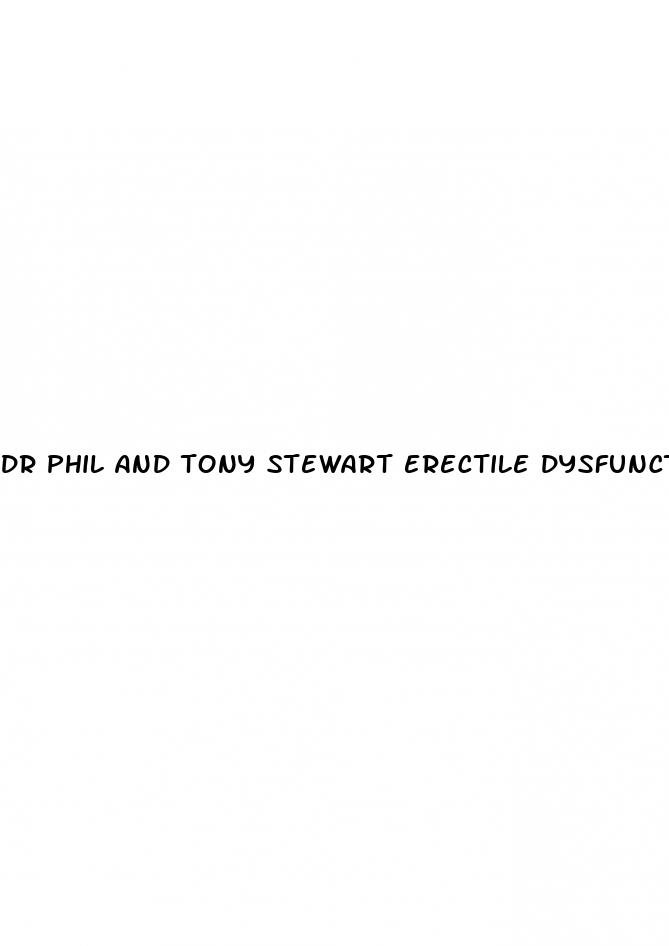 dr phil and tony stewart erectile dysfunction
