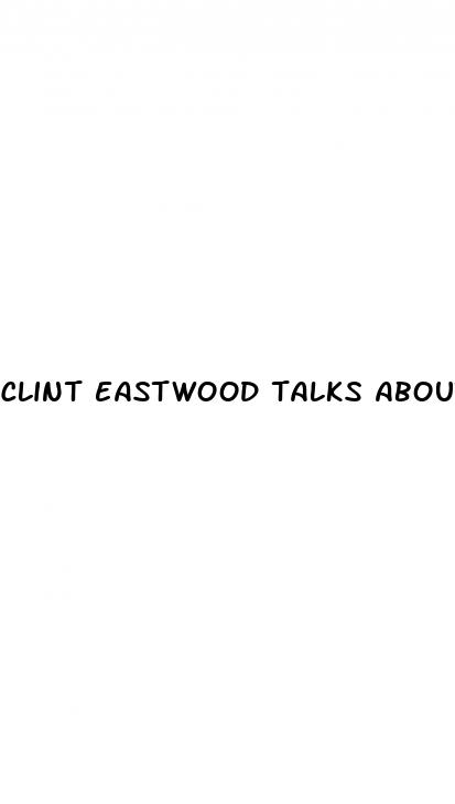 clint eastwood talks about erectile dysfunction