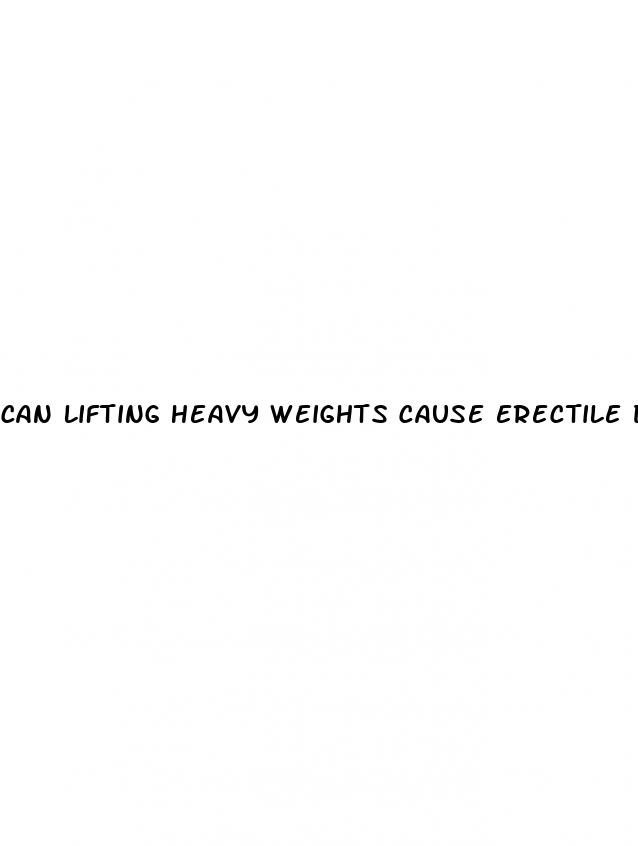can lifting heavy weights cause erectile dysfunction