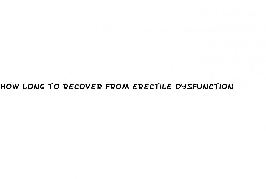 how long to recover from erectile dysfunction