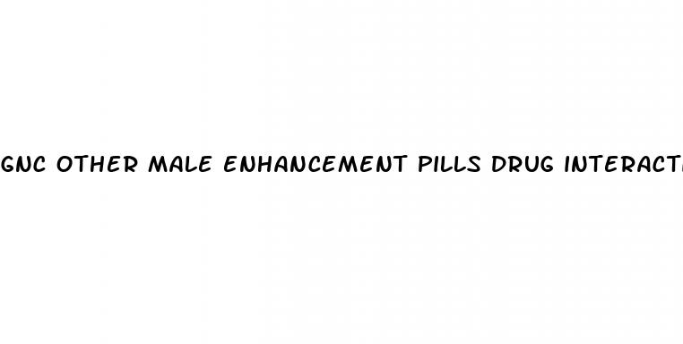 gnc other male enhancement pills drug interaction safety