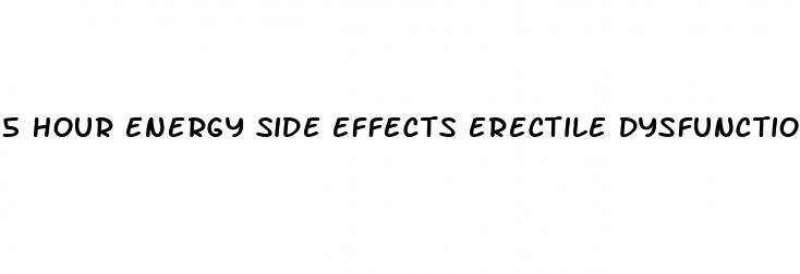 5 hour energy side effects erectile dysfunction