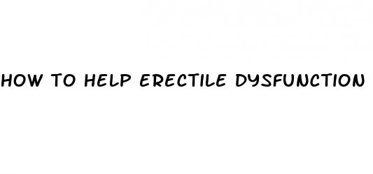 how to help erectile dysfunction