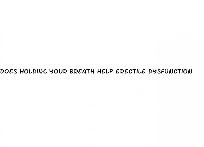 does holding your breath help erectile dysfunction