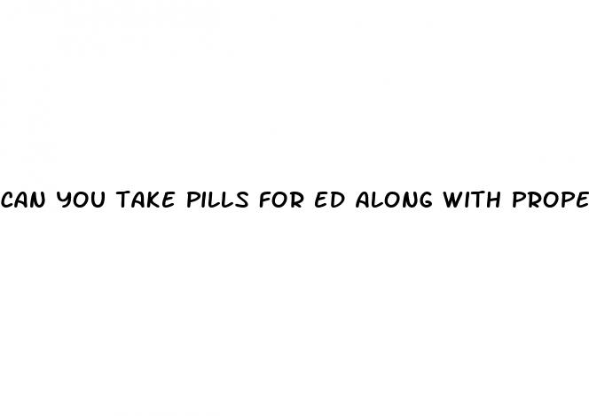 can you take pills for ed along with propecia