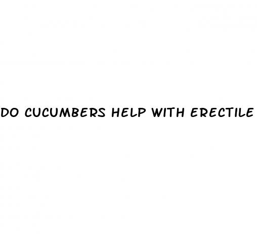 do cucumbers help with erectile dysfunction