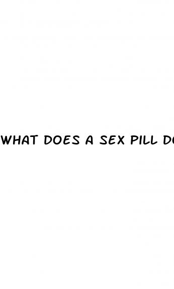 what does a sex pill do to a man