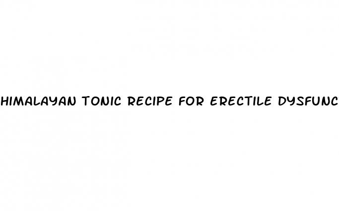 himalayan tonic recipe for erectile dysfunction