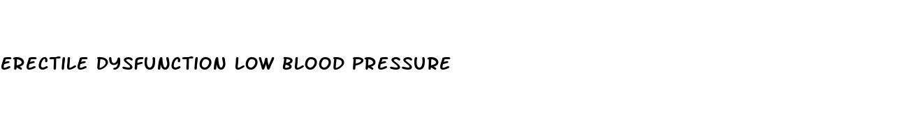 erectile dysfunction low blood pressure