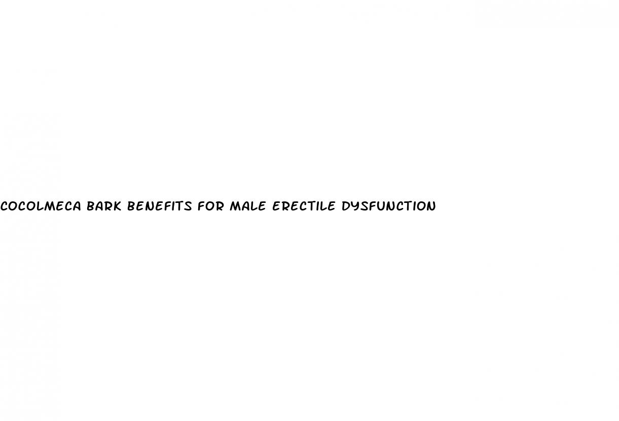 cocolmeca bark benefits for male erectile dysfunction