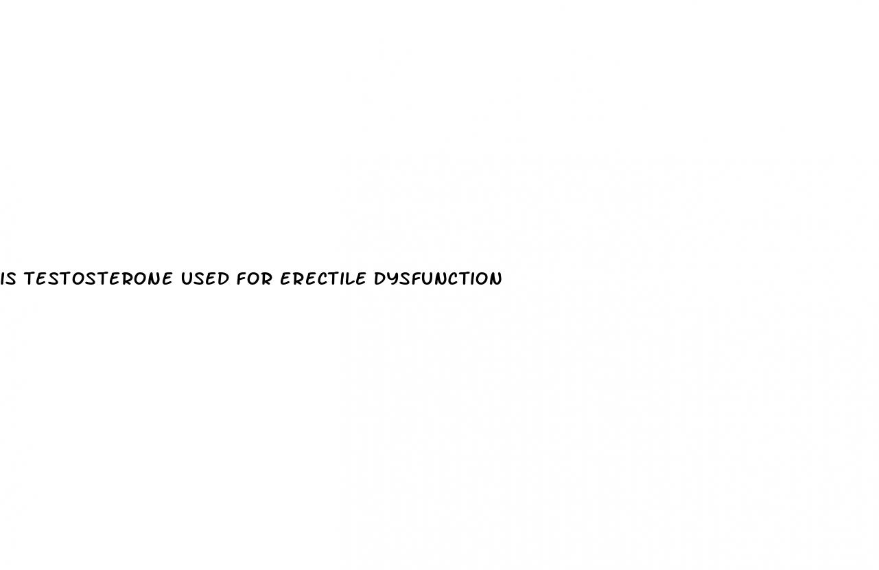 is testosterone used for erectile dysfunction