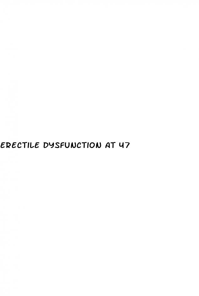 erectile dysfunction at 47