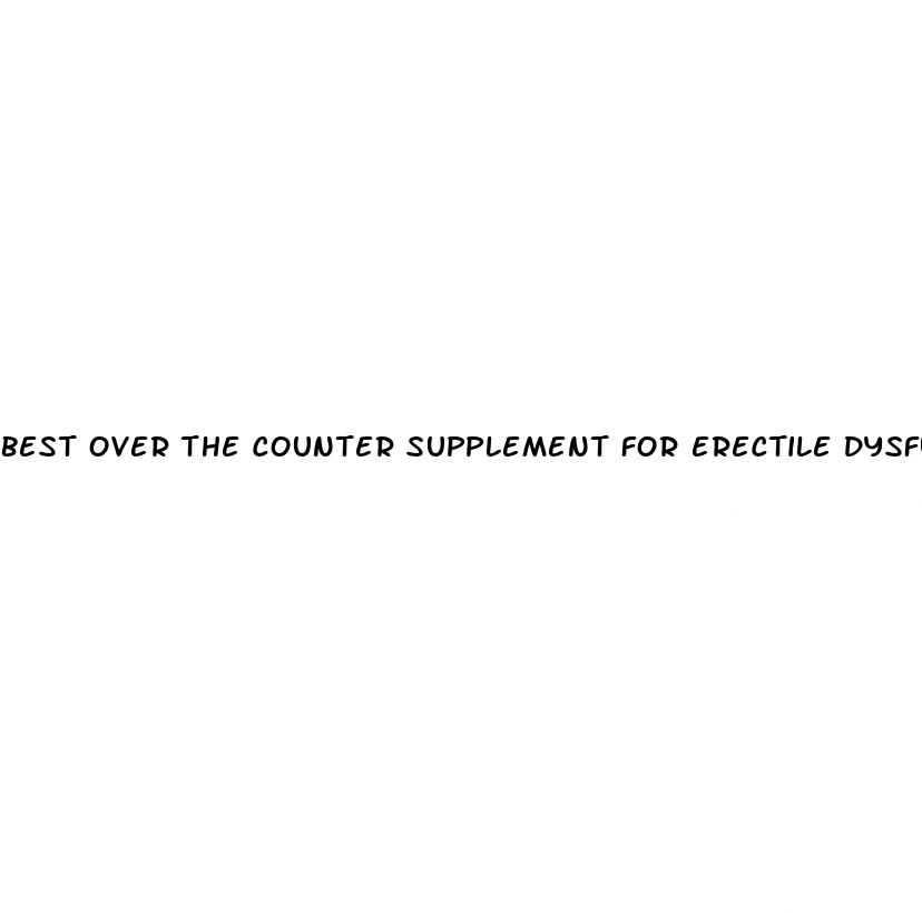 best over the counter supplement for erectile dysfunction