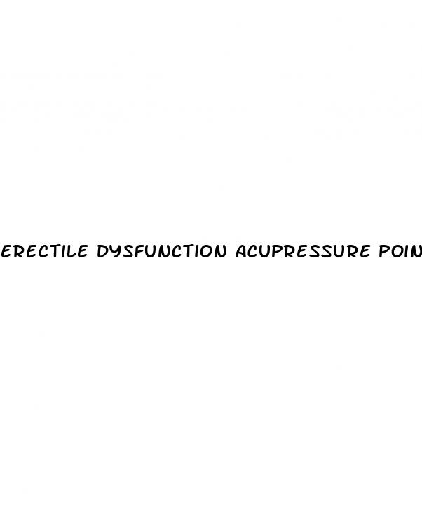 erectile dysfunction acupressure points for male arousal