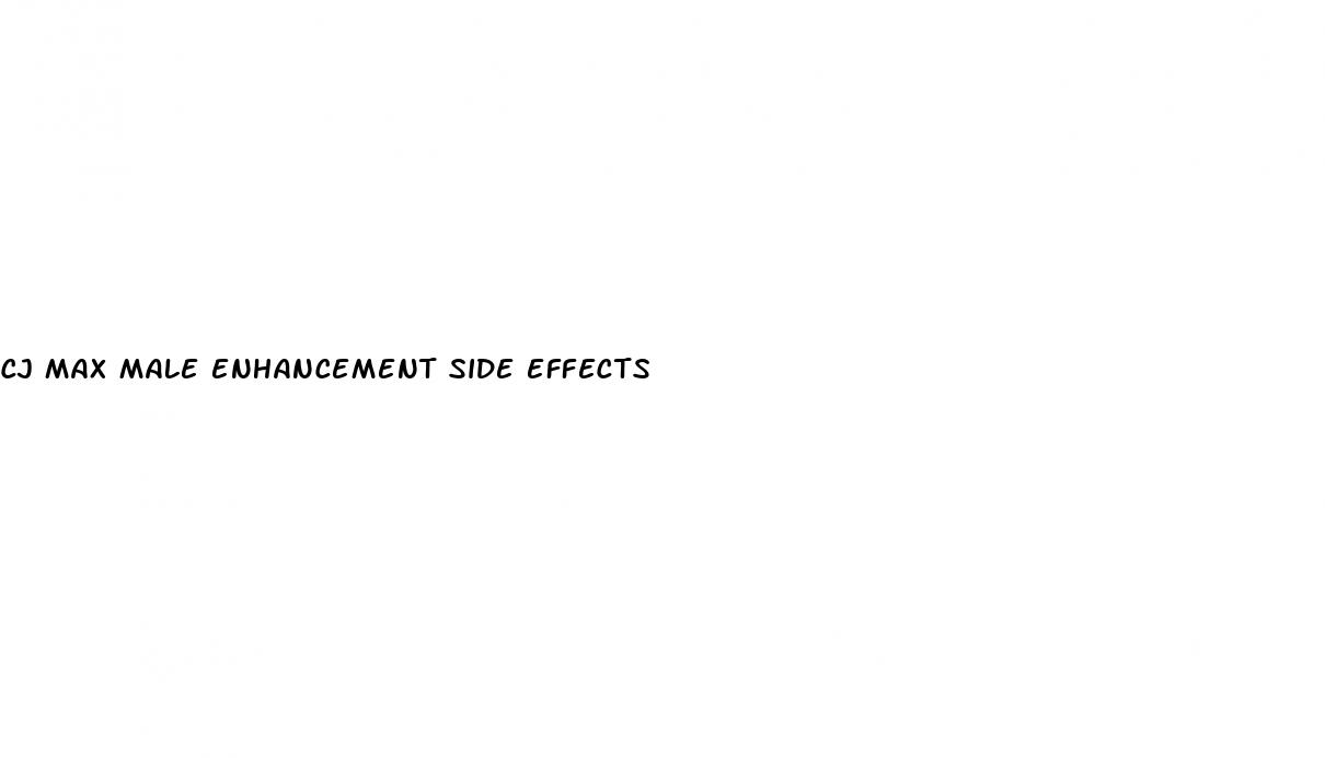 cj max male enhancement side effects