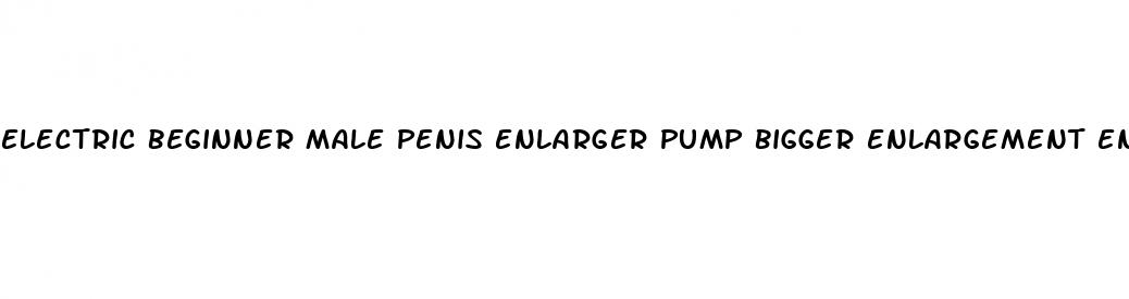 electric beginner male penis enlarger pump bigger enlargement enhancer