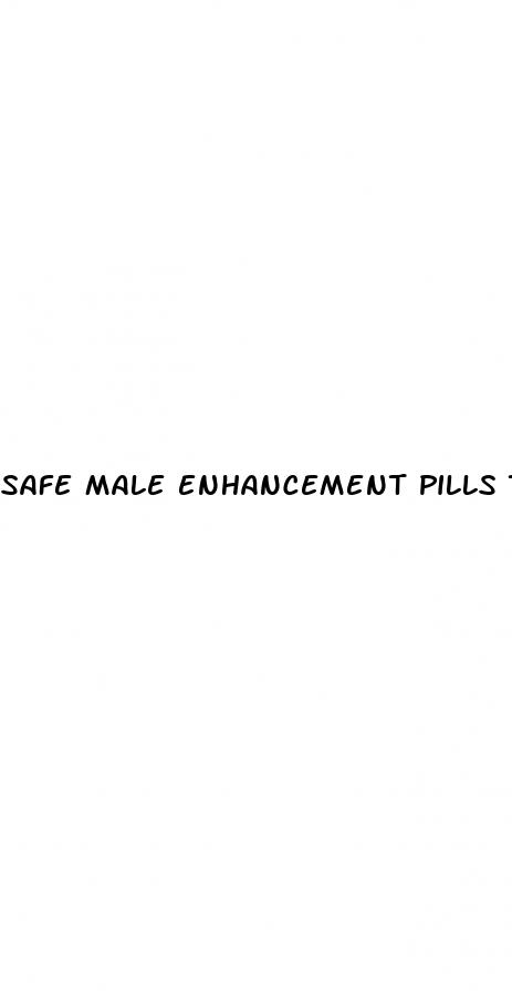 safe male enhancement pills that work