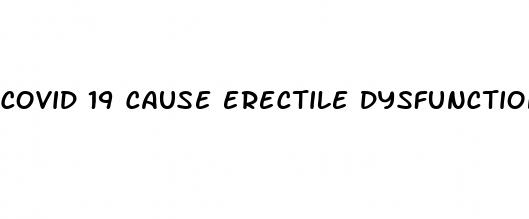 covid 19 cause erectile dysfunction