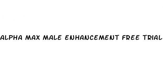 alpha max male enhancement free trial