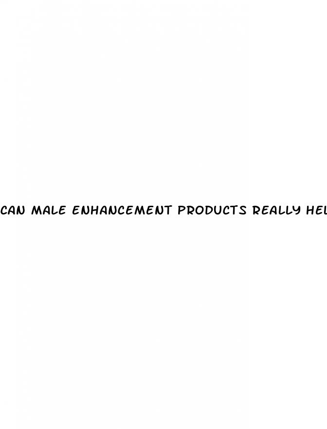 can male enhancement products really help you