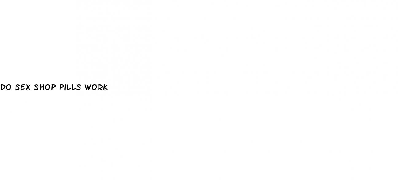 do sex shop pills work