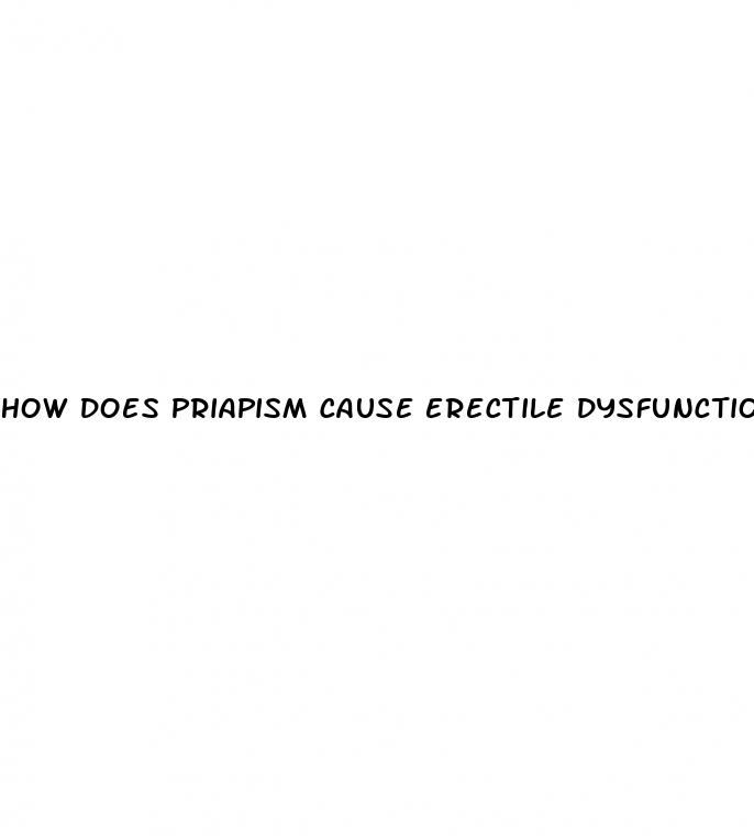 how does priapism cause erectile dysfunction
