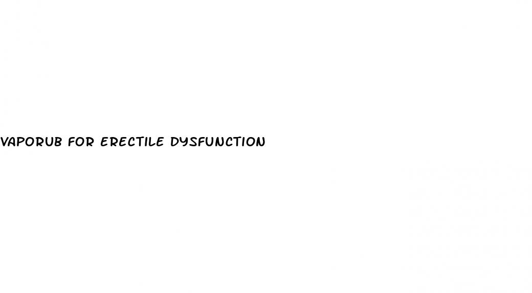 vaporub for erectile dysfunction