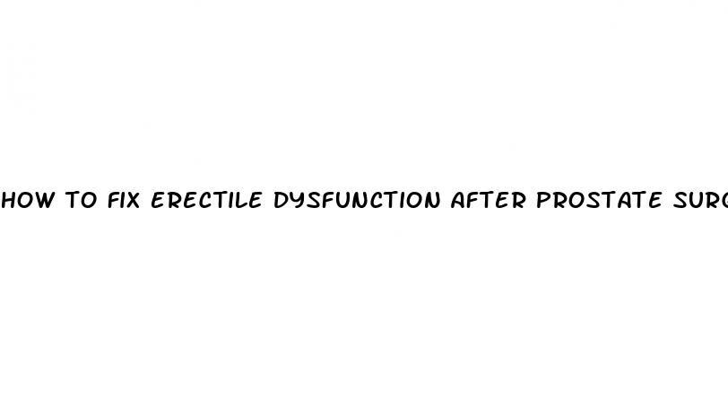 how to fix erectile dysfunction after prostate surgery