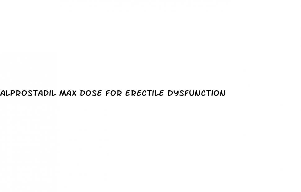 alprostadil max dose for erectile dysfunction