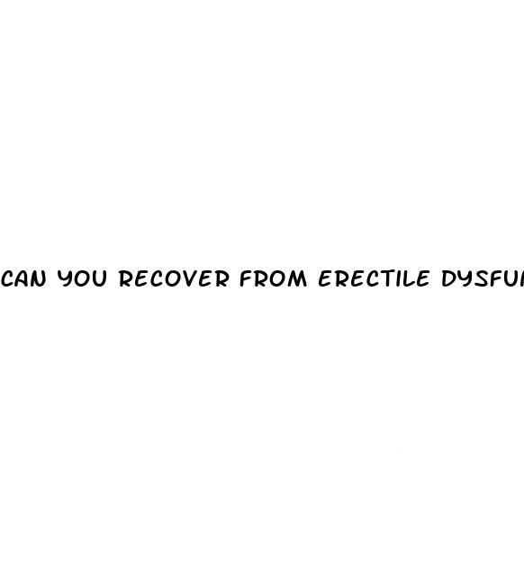 can you recover from erectile dysfunction